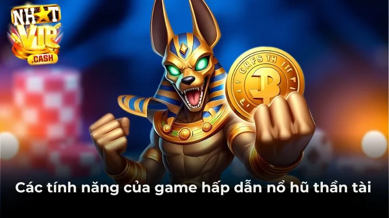 Các tính năng của game hấp dẫn nổ hũ thần tài Các tính năng của game hấp dẫn nổ hũ thần tài
