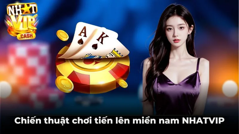Chiến thuật chơi tiến lên miền nam NHATVIP