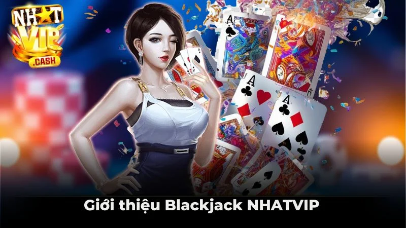 Giới thiệu Blackjack NHATVIP Giới thiệu Blackjack NHATVIP