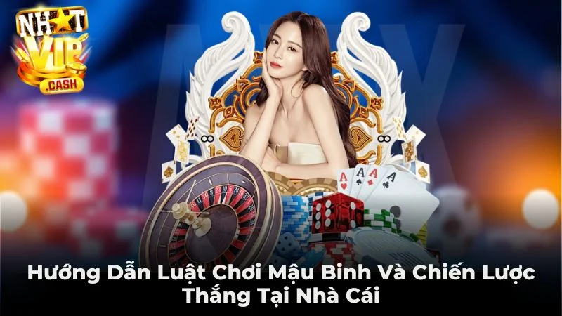 Hướng Dẫn Luật Chơi Mậu Binh Và Chiến Lược Thắng Tại Nhà Cái