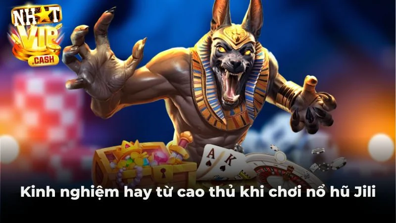 Kinh nghiệm hay từ cao thủ khi chơi nổ hũ Jili