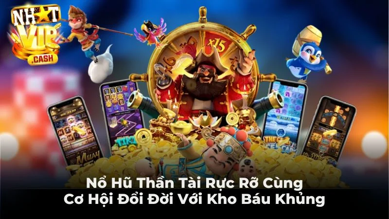 Nổ Hũ Thần Tài Rực Rỡ Cùng Cơ Hội Đổi Đời Với Kho Báu Khủng