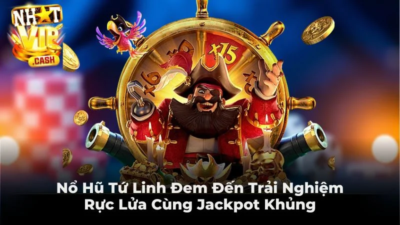 Nổ Hũ Tứ Linh Đem Đến Trải Nghiệm Rực Lửa Cùng Jackpot Khủng