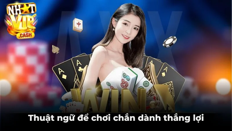 Thuật ngữ để chơi chắn dành thắng lợi Thuật ngữ để chơi chắn dành thắng lợi